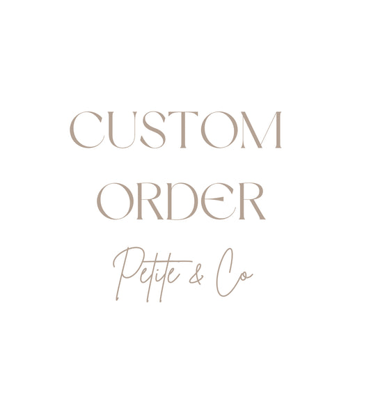 Custom order for Petite & Co